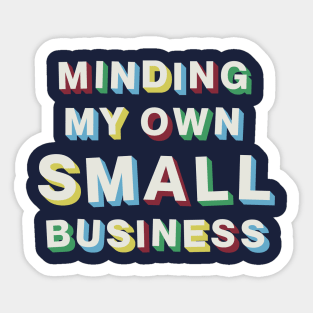 Minding My Own Small Business Sticker